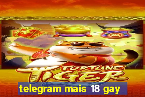 telegram mais 18 gay